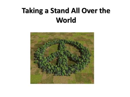 Taking a Stand All Over the World. Mohandas Gandhi 1891 India under British rule Non-violent protests in 1915 Fasting and prayer Boycotts Marches Beatings.