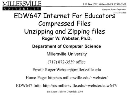 Dr. Roger Webster Copyright 2008 Roger W. Webster, Ph.D. Department of Computer Science Millersville University (717) 872-3539 office