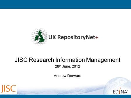 JISC Research Information Management 28 th June, 2012 Andrew Dorward.