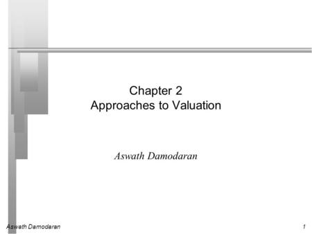 Aswath Damodaran1 Chapter 2 Approaches to Valuation Aswath Damodaran.