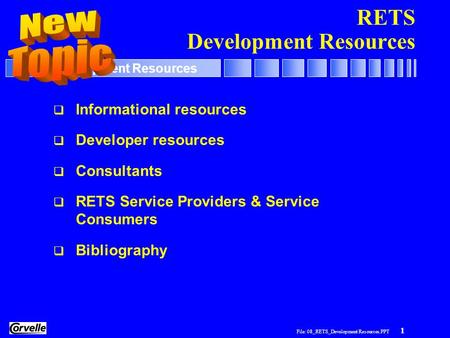 File: 08_RETS_Development Resources.PPT 1 RETS Development Resources  Informational resources  Developer resources  Consultants  RETS Service Providers.