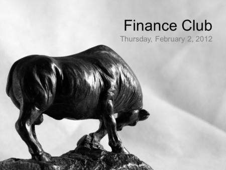 Finance Club Thursday, February 2, 2012. Primer on Equity Valuation and Financial Ratios 2.