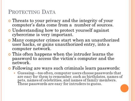 P ROTECTING D ATA Threats to your privacy and the integrity of your computer’s data come from a number of sources. Understanding how to protect yourself.