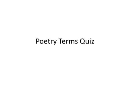 Poetry Terms Quiz. 1. “cock-a-doodle-doo” is an example of: A.A metaphorA metaphor B.A refrainA refrain C.OnomotopoeiaOnomotopoeia D.An acrosticAn acrostic.