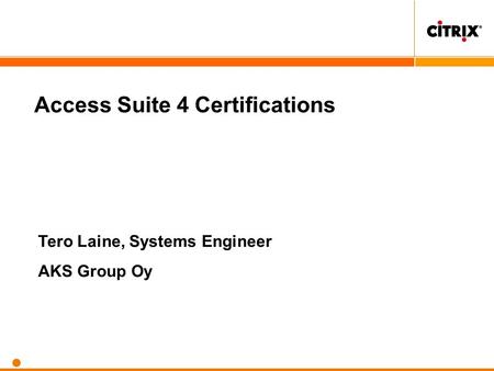 Access Suite 4 Certifications Tero Laine, Systems Engineer AKS Group Oy.