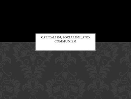 Capitalism is an economic system based on PRIVATE OWNERSHIP and the use of CAPITAL ( money). CAPITALISM.