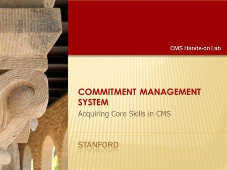 CMS Hands-on Lab Acquiring Core Skills in CMS. Facilitator Introduction & Assistants Sign-in Sheet & Name Tents Pre-requisites Welcome.