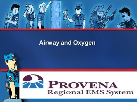 Airway and Oxygen System Orientation. Objectives Breathing Respiratory Anatomy Assessment Rescue breathing Airway obstruction Oxygen delivery devices.