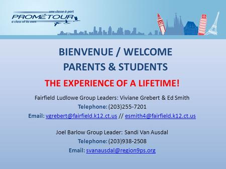 THE EXPERIENCE OF A LIFETIME! Fairfield Ludlowe Group Leaders: Viviane Grebert & Ed Smith Telephone: (203)255-7201