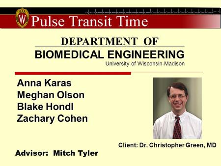 DEPARTMENT OF BIOMEDICAL ENGINEERING Advisor: Mitch Tyler Client: Dr. Christopher Green, MD University of Wisconsin-Madison Anna Karas Meghan Olson Blake.