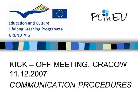 KICK – OFF MEETING, CRACOW 11.12.2007 COMMUNICATION PROCEDURES.