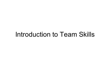 Introduction to Team Skills. Today’s Class Presentation on why engineers need to learn team skills (15 min) Lost on the Moon exercise (30 min) Homework.