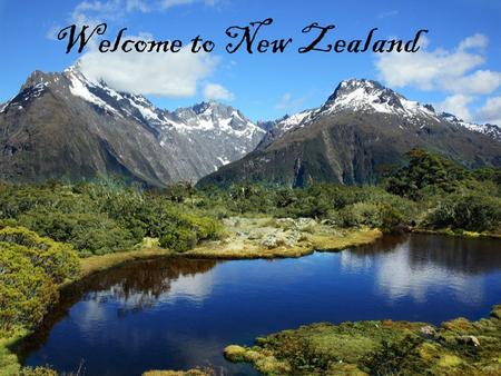 Welcome to New Zealand. It’s a small country. It’s situated next to the Australian continent in the Oceania.