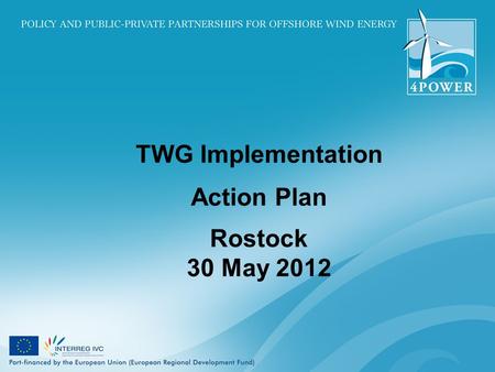 TWG Implementation Action Plan Rostock 30 May 2012.