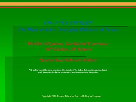 CHAPTER FIFTEEN The West and the Changing Balance of Power World Civilizations, The Global Experience AP* Edition, 5th Edition Stearns/Adas/Schwartz/Gilbert.