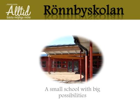 A small school with big possibilities. Headmasters Annelie Aleson and Tobias Åsell Public school About 500 pupils at the whole school, 201 pupils in year.