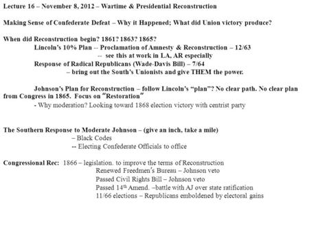 Lecture 16 – November 8, 2012 – Wartime & Presidential Reconstruction Making Sense of Confederate Defeat – Why it Happened; What did Union victory produce?