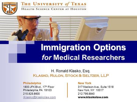 Immigration Options Immigration Options for Medical Researchers H. Ronald Klasko, Esq. Klasko, Rulon, Stock & Seltzer, LLP Philadelphia New York 1800 JFK.