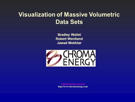 Visualization of Massive Volumetric Data Sets Bradley Wallet Robert Wentland Jawad Mokhtar