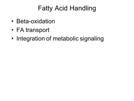 Fatty Acid Handling Beta-oxidation FA transport