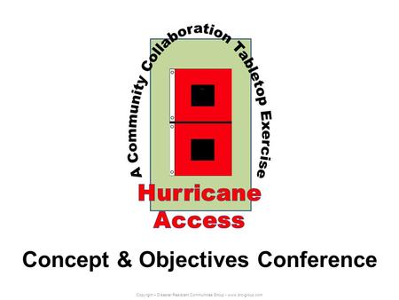 Copyright – Disaster Resistant Communities Group - www.drc-group.com Concept & Objectives Conference.