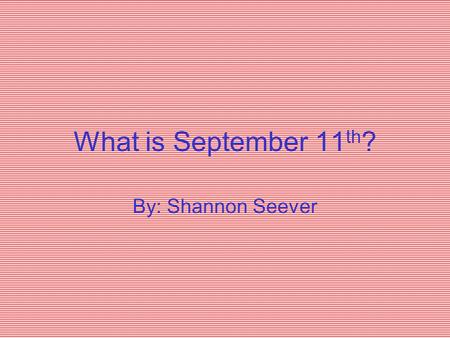 What is September 11 th ? By: Shannon Seever. In In September September we…we… Shop for school clothes and supplies Start going to sleep early Return.