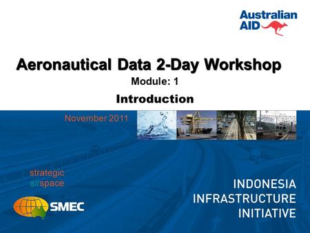 Aeronautical Data 2-Day Workshop Module: 1 Introduction strategic airspace November 2011.