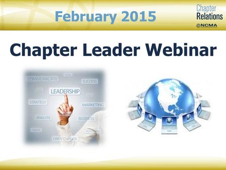 Chapter Leader Webinar February 2015. Mary Beth Lech, Lifetime CFCM, Fellow NCMA Chapter Relations Manager Teresa Kirkhart NCMA Chapter Relations Specialist.