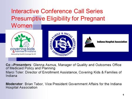 Interactive Conference Call Series Presumptive Eligibility for Pregnant Women Co –Presenters: Glenna Asmus, Manager of Quality and Outcomes Office of Medicaid.