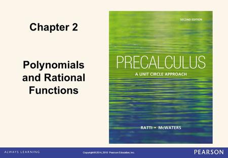 Copyright © 2014, 2010 Pearson Education, Inc. Chapter 2 Polynomials and Rational Functions Copyright © 2014, 2010 Pearson Education, Inc.