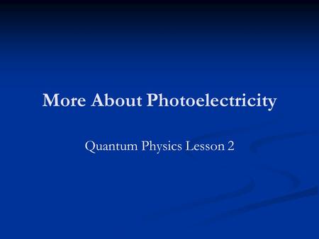 More About Photoelectricity Quantum Physics Lesson 2.