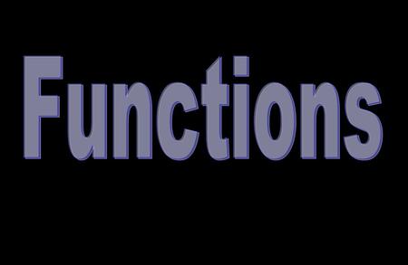 Functions are used to model mathematical situations. Examples: A=πr 2 The area of a circle is a function of its radius C=5/9(F – 32) °C as a function.