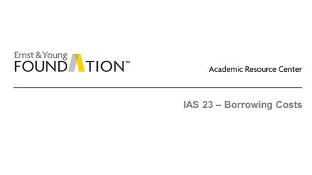 IAS 23 – Borrowing Costs. Academic Resource Center Long-term liabilities Page 2 Borrowing costs Borrowing costs primarily include interest on borrowings.