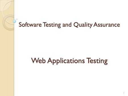 Software Testing and Quality Assurance Web Applications Testing 1.