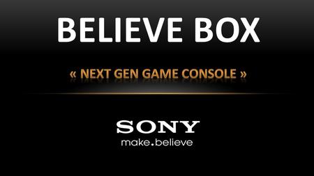 BELIEVE BOX. CPU : Intel Black Shield - 12 Cores - 5GHz Graphic Card : Nvidia GeForce 900GTX - 2000 MHz Clock - 8096 Mb Ram GDDR5 Hard Drive : 7200 RPM.