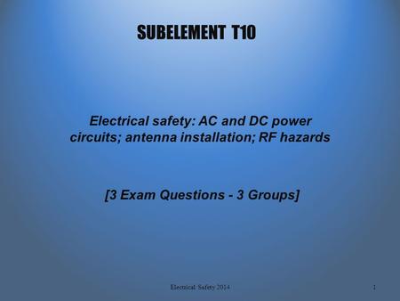 SUBELEMENT T10 Electrical safety: AC and DC power circuits; antenna installation; RF hazards [3 Exam Questions - 3 Groups] 1Electrical Safety 2014.