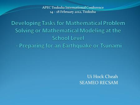 Ui Hock Cheah SEAMEO RECSAM APEC Tsukuba International Conference 14 – 18 February 2012, Tsukuba.