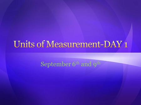 September 6 th and 9 th. When we multiply one unit by another, we leave a short _____________ b/w unit symbols. When we divide one unit by another,