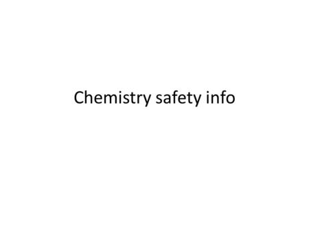 Chemistry safety info Gloves/ to protect your hands Apron/ to protect your clothing Safety Goggles/Glasses/ to protect your eyes.