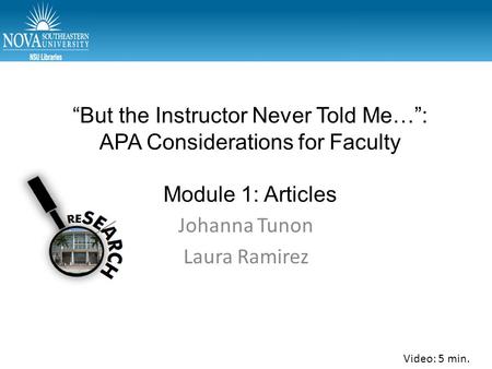 “But the Instructor Never Told Me…”: APA Considerations for Faculty Module 1: Articles Johanna Tunon Laura Ramirez Video: 5 min.