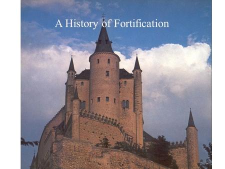 A History of Fortification. Elements of Defense: Walls Ditches Elevation Restricted Access (Passes, narrows, and water features) Ancient Hill Fort.