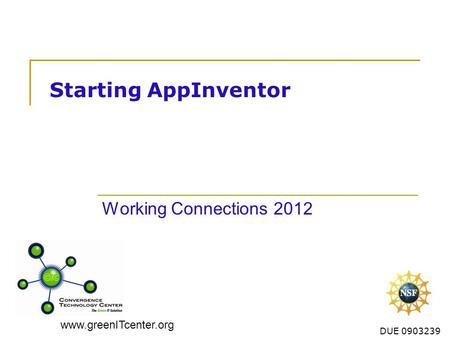 Www.greenITcenter.org DUE 0903239 Starting AppInventor Working Connections 2012.