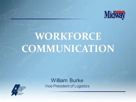 William Burke Vice President of Logistics WORKFORCE COMMUNICATION.