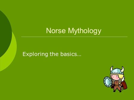 Norse Mythology Exploring the basics….