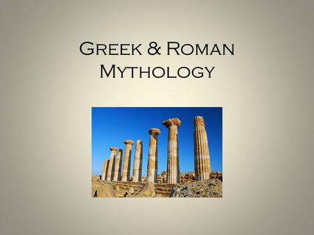 Greek & Roman Mythology. Greco-Roman Mythology? Why do we study the mythology of the Greeks and Romans together? – The Greeks were one of the oldest societies.