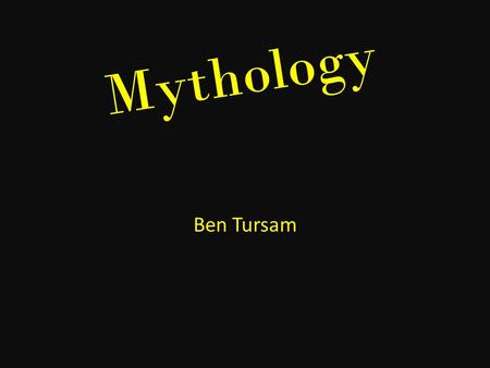 Mythology Ben Tursam. Myths The term myth is usually used to refer to a false story. Comparative mythology is comparing myths from different cultures.