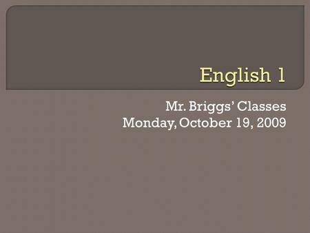 Mr. Briggs’ Classes Monday, October 19, 2009.  Peer edit the 2 nd draft for your Hero essay.  Continue to build upon your understanding of the mythology.