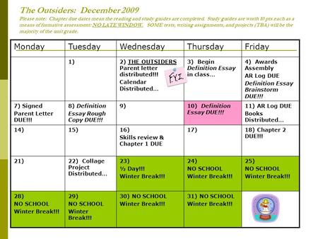 The Outsiders: December 2009 Please note: Chapter due dates mean the reading and study guides are completed. Study guides are worth 10 pts.each as a means.