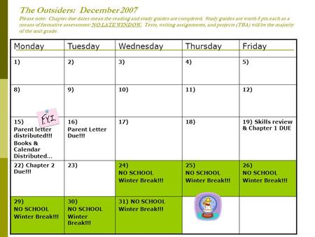 The Outsiders: December 2007 Please note: Chapter due dates mean the reading and study guides are completed. Study guides are worth 5 pts.each as a means.