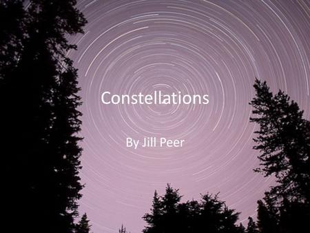 Constellations By Jill Peer. What are Constellations? A group of stars in the sky Named after an object, animal or mythological being that supposedly.